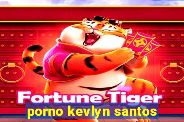 porno kevlyn santos